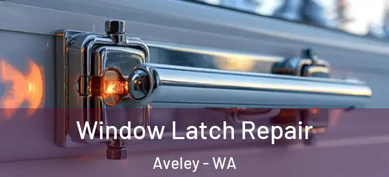  Window Latch Repair Aveley - WA