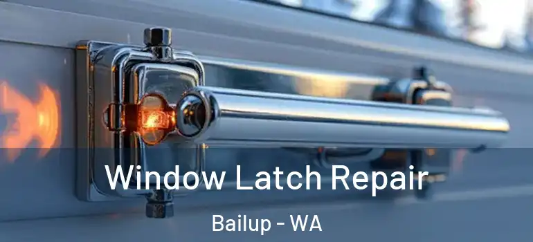  Window Latch Repair Bailup - WA