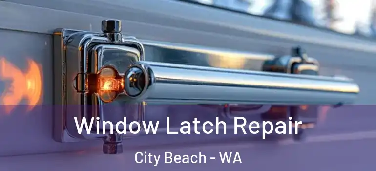  Window Latch Repair City Beach - WA