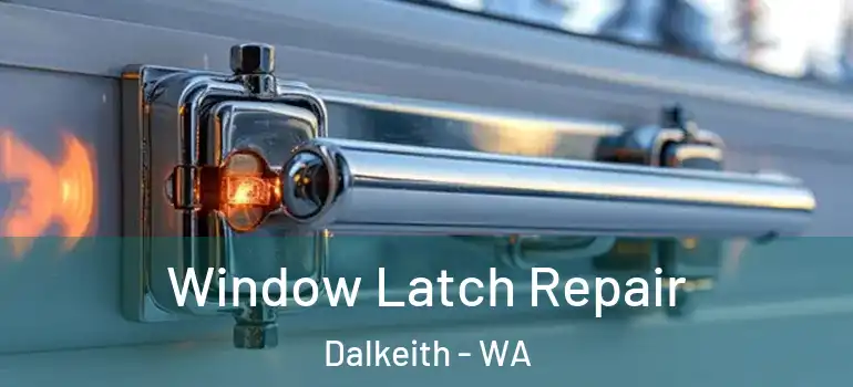  Window Latch Repair Dalkeith - WA