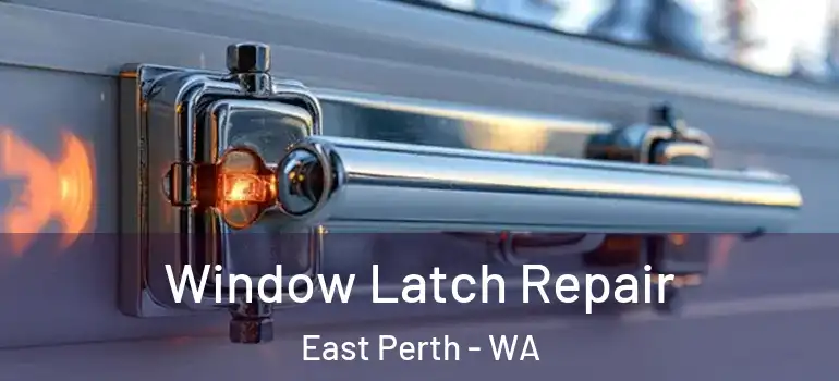  Window Latch Repair East Perth - WA