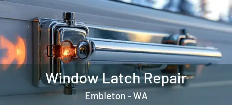  Window Latch Repair Embleton - WA