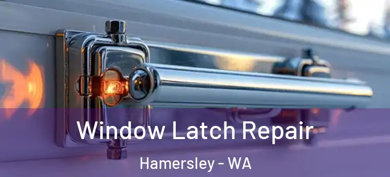  Window Latch Repair Hamersley - WA