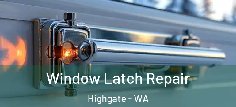  Window Latch Repair Highgate - WA