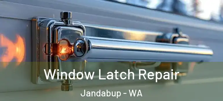  Window Latch Repair Jandabup - WA