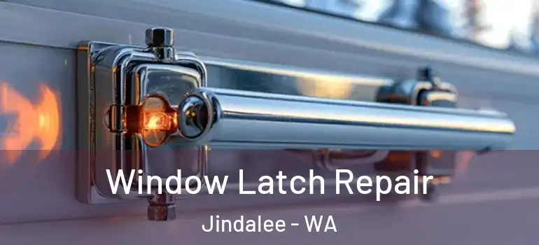  Window Latch Repair Jindalee - WA