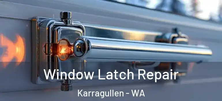  Window Latch Repair Karragullen - WA