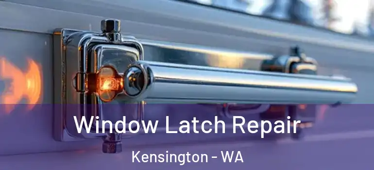  Window Latch Repair Kensington - WA