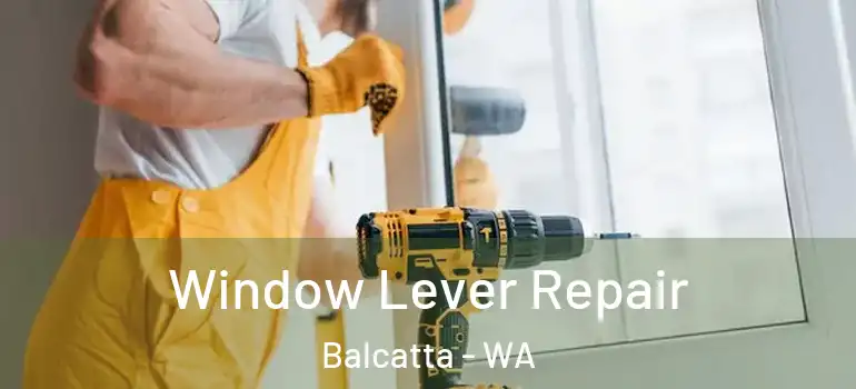 Window Lever Repair Balcatta - WA