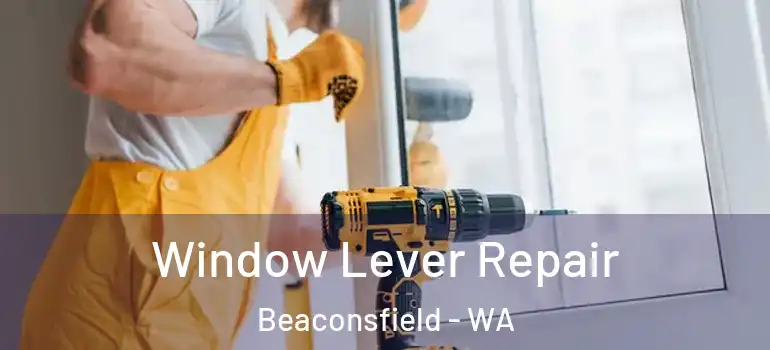  Window Lever Repair Beaconsfield - WA