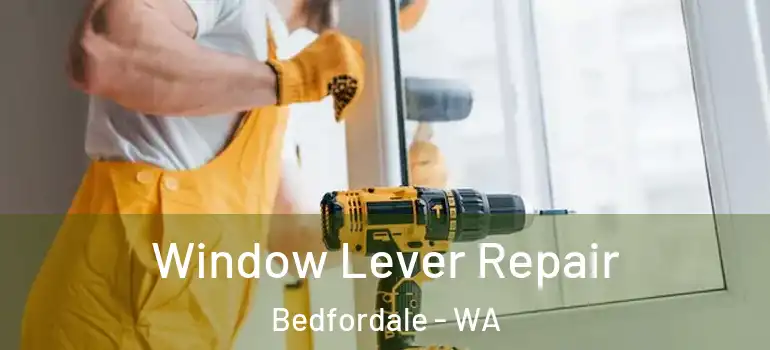 Window Lever Repair Bedfordale - WA