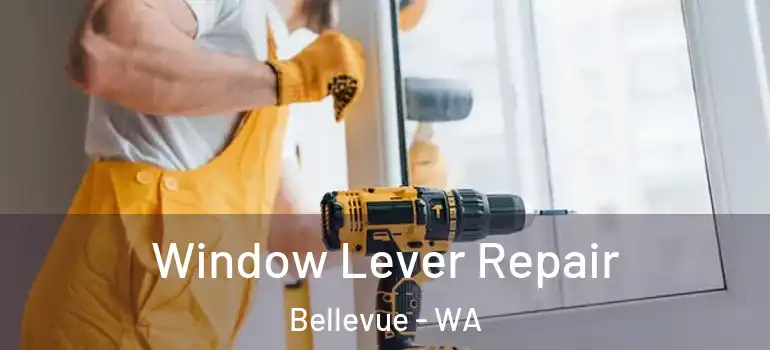 Window Lever Repair Bellevue - WA