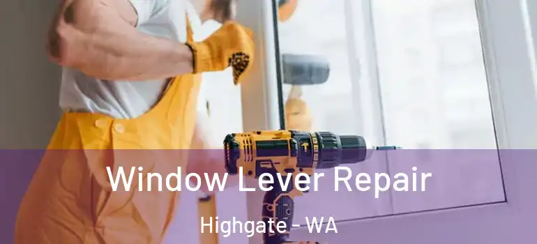 Window Lever Repair Highgate - WA