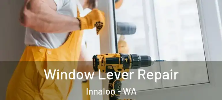 Window Lever Repair Innaloo - WA