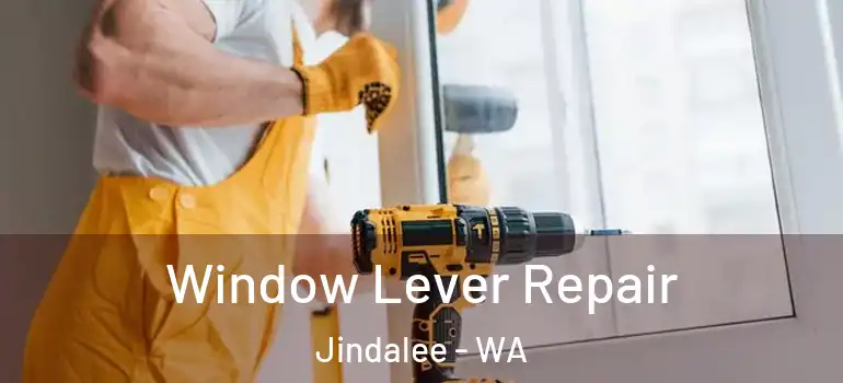Window Lever Repair Jindalee - WA