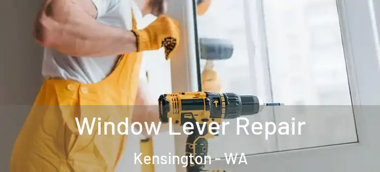 Window Lever Repair Kensington - WA