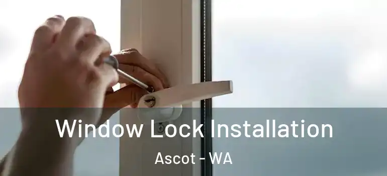  Window Lock Installation Ascot - WA
