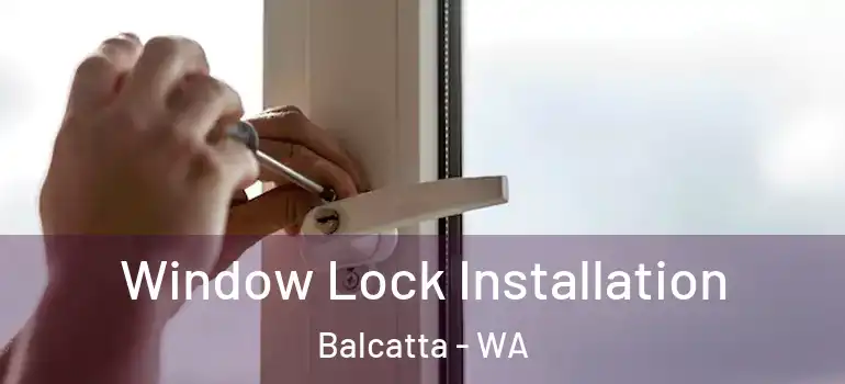 Window Lock Installation Balcatta - WA
