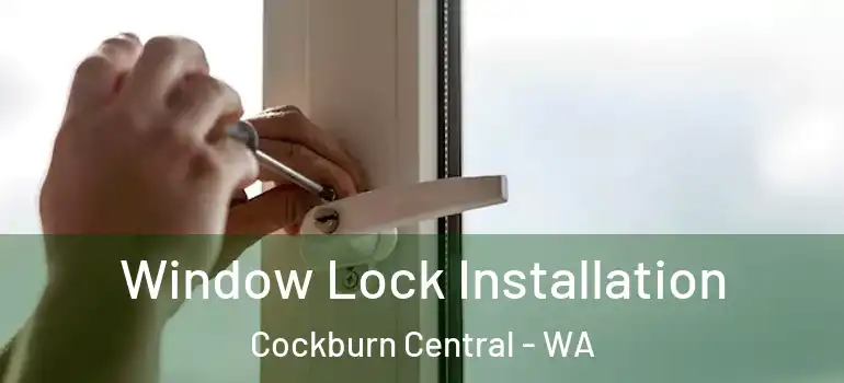Window Lock Installation Cockburn Central - WA