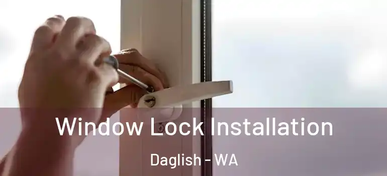Window Lock Installation Daglish - WA