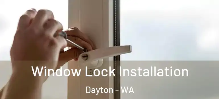  Window Lock Installation Dayton - WA