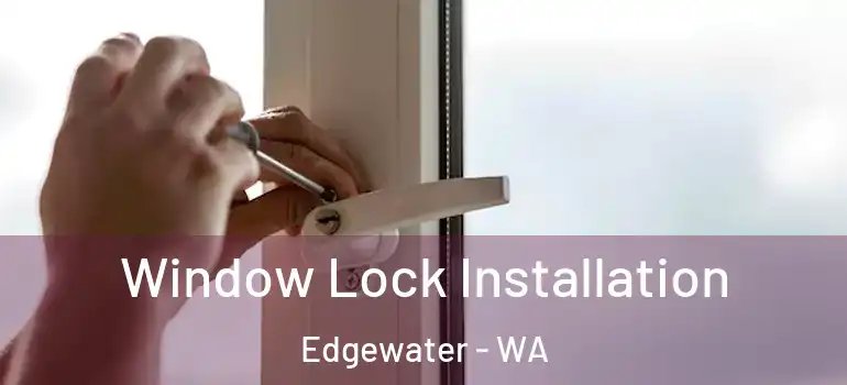 Window Lock Installation Edgewater - WA