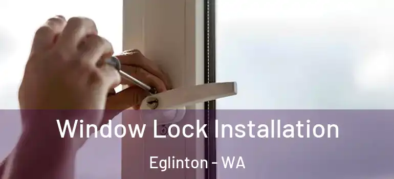 Window Lock Installation Eglinton - WA