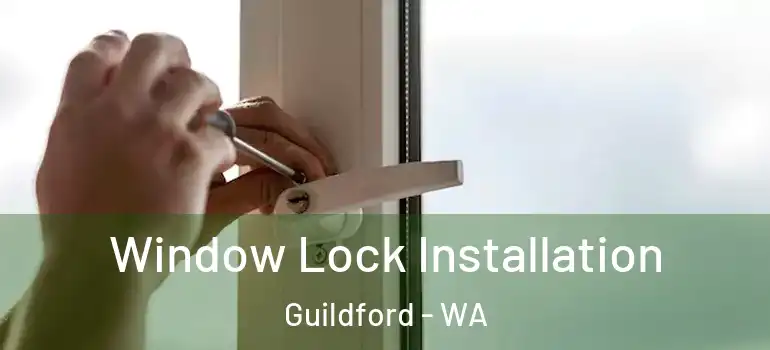  Window Lock Installation Guildford - WA