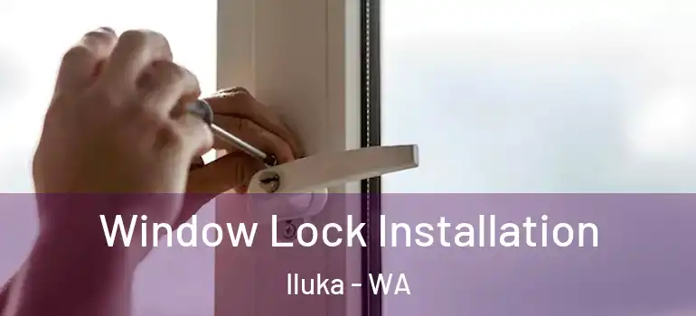  Window Lock Installation Iluka - WA