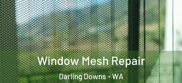 Window Mesh Repair Darling Downs - WA
