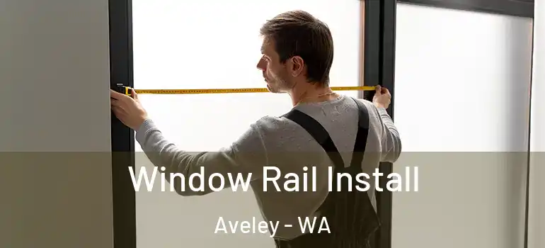  Window Rail Install Aveley - WA