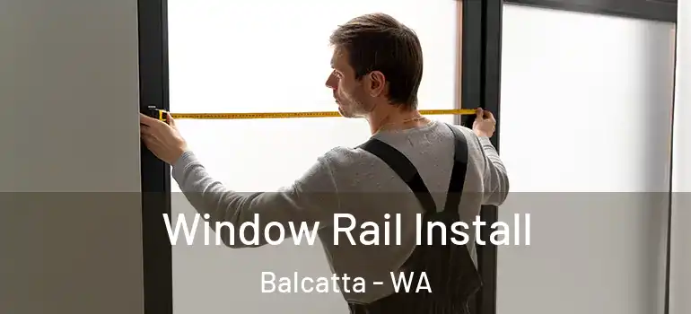 Window Rail Install Balcatta - WA