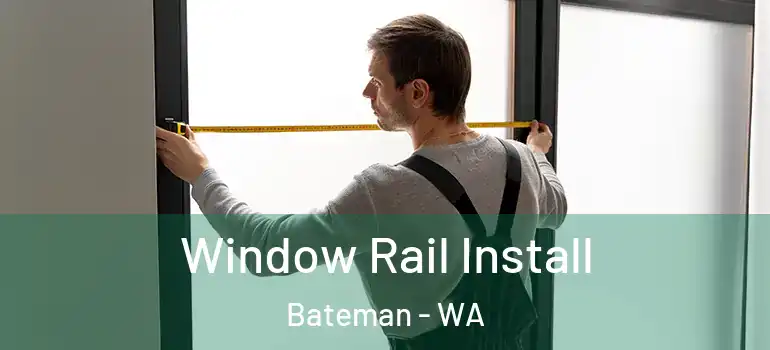 Window Rail Install Bateman - WA
