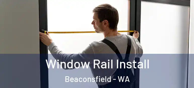  Window Rail Install Beaconsfield - WA