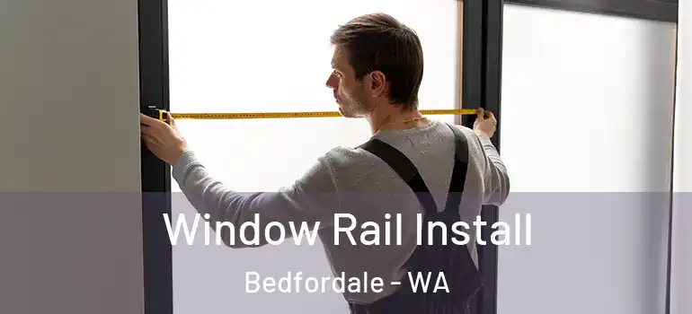 Window Rail Install Bedfordale - WA