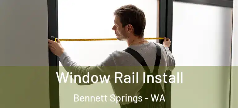 Window Rail Install Bennett Springs - WA