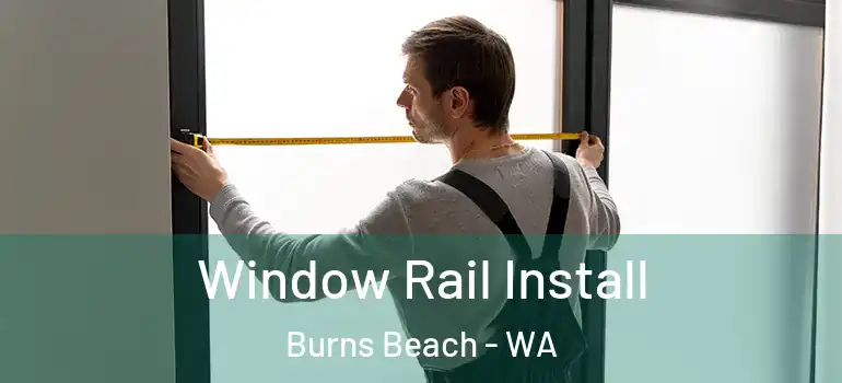 Window Rail Install Burns Beach - WA