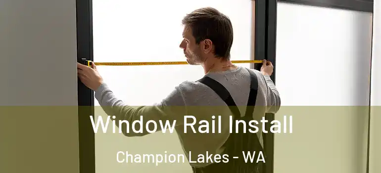 Window Rail Install Champion Lakes - WA