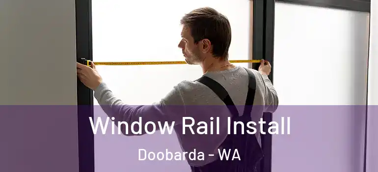  Window Rail Install Doobarda - WA