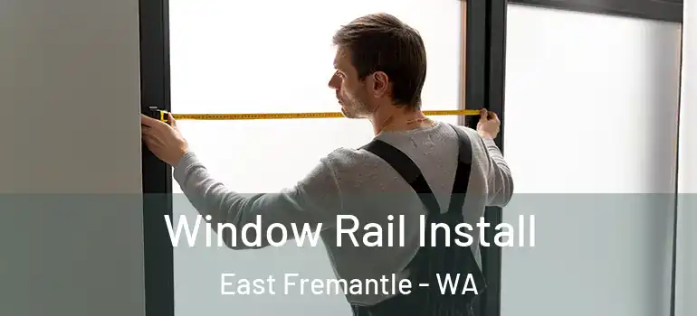 Window Rail Install East Fremantle - WA