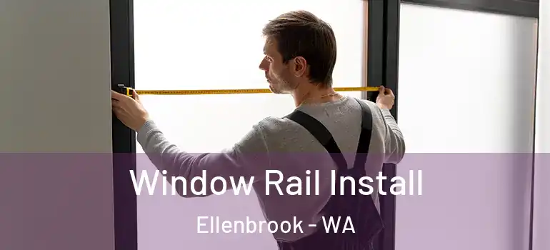 Window Rail Install Ellenbrook - WA
