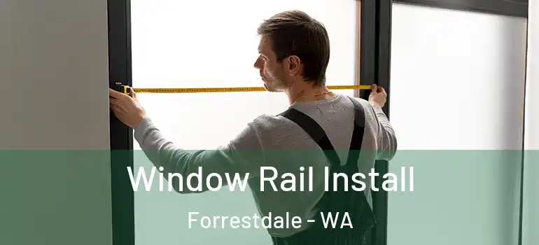 Window Rail Install Forrestdale - WA