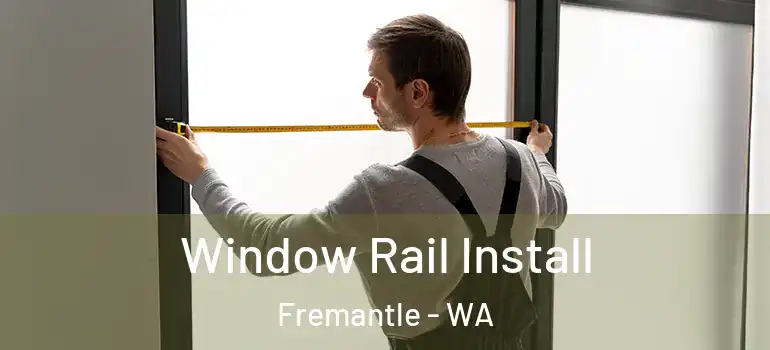 Window Rail Install Fremantle - WA
