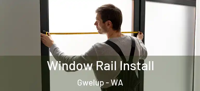 Window Rail Install Gwelup - WA
