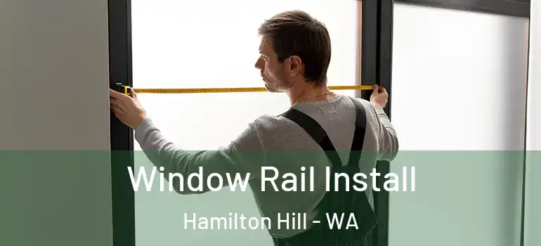  Window Rail Install Hamilton Hill - WA