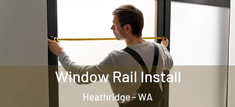  Window Rail Install Heathridge - WA