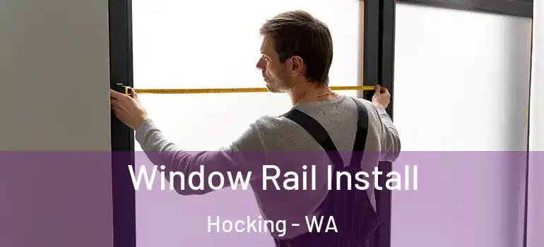 Window Rail Install Hocking - WA