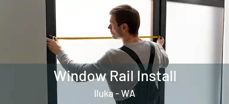  Window Rail Install Iluka - WA