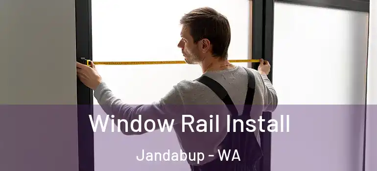 Window Rail Install Jandabup - WA