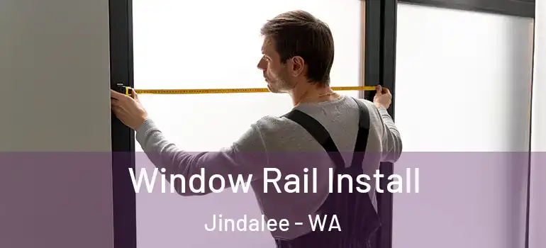  Window Rail Install Jindalee - WA